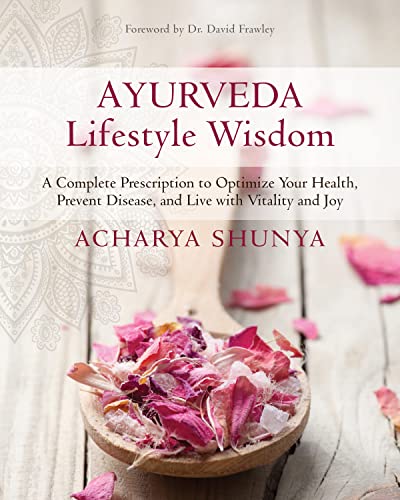 Ayurveda Lifestyle Wisdom: A Complete Prescription to Optimize Your Health